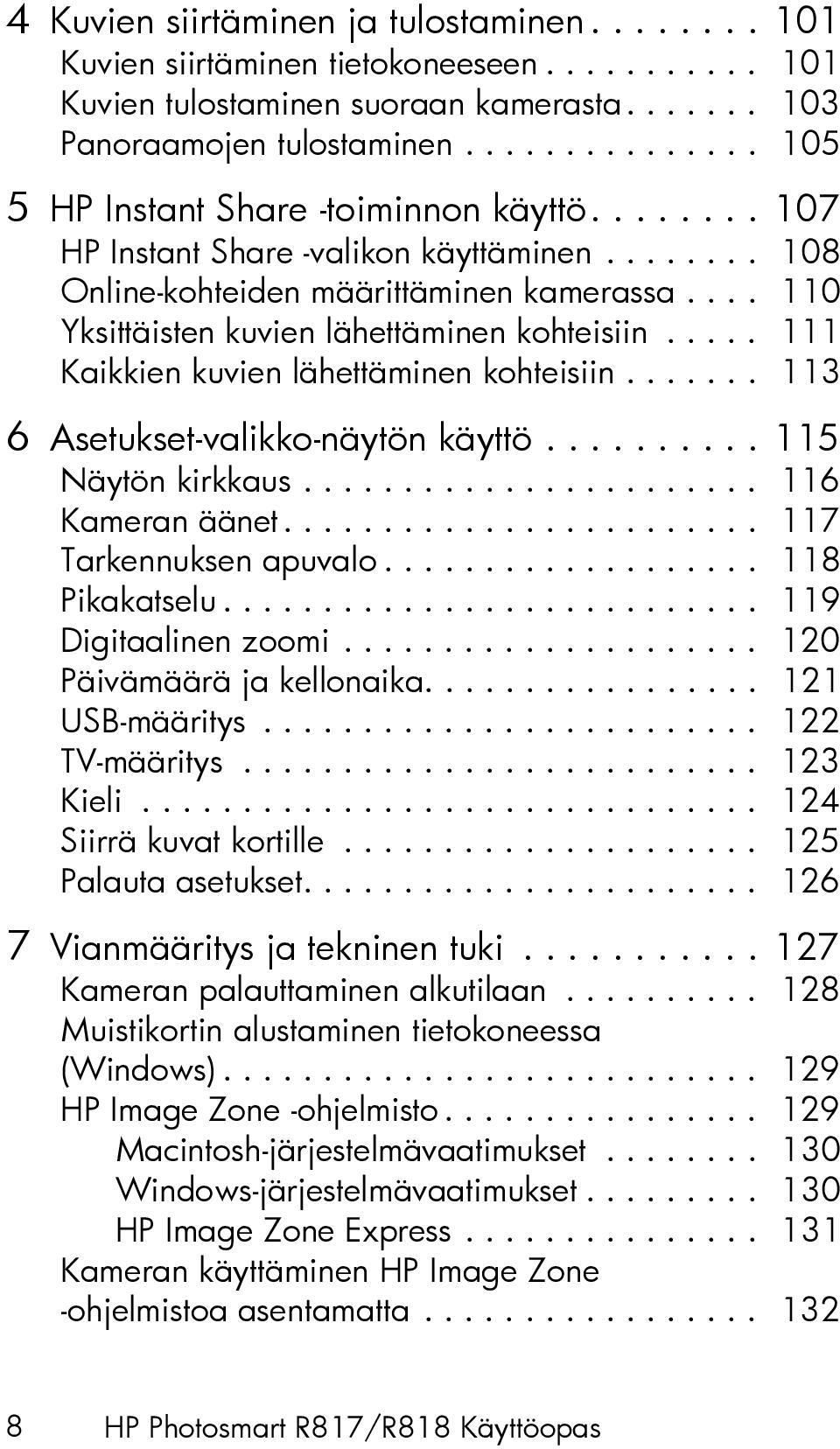 ... 110 Yksittäisten kuvien lähettäminen kohteisiin..... 111 Kaikkien kuvien lähettäminen kohteisiin....... 113 6 Asetukset-valikko-näytön käyttö.......... 115 Näytön kirkkaus....................... 116 Kameran äänet.
