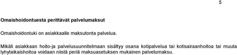 Mikäli asiakkaan hoito-ja palvelusuunnitelmaan sisältyy osana