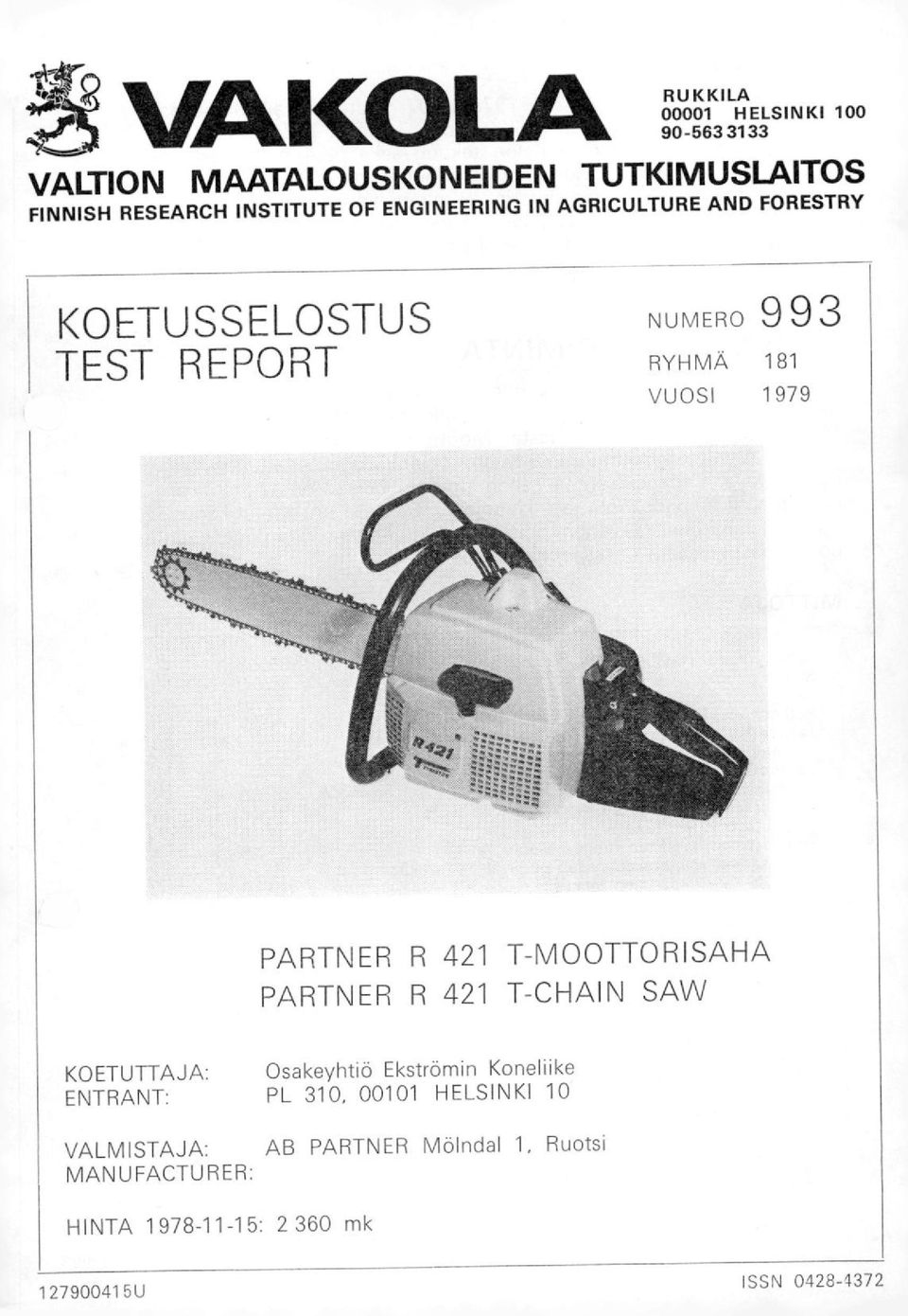 R 421 T-MOOTTORISAHA PARTNER R 421 T-CHAIN SAW KOETUTTAJA: Osakeyhtiö Ekströmin Koneliike ENTRANT: PL 31, 11
