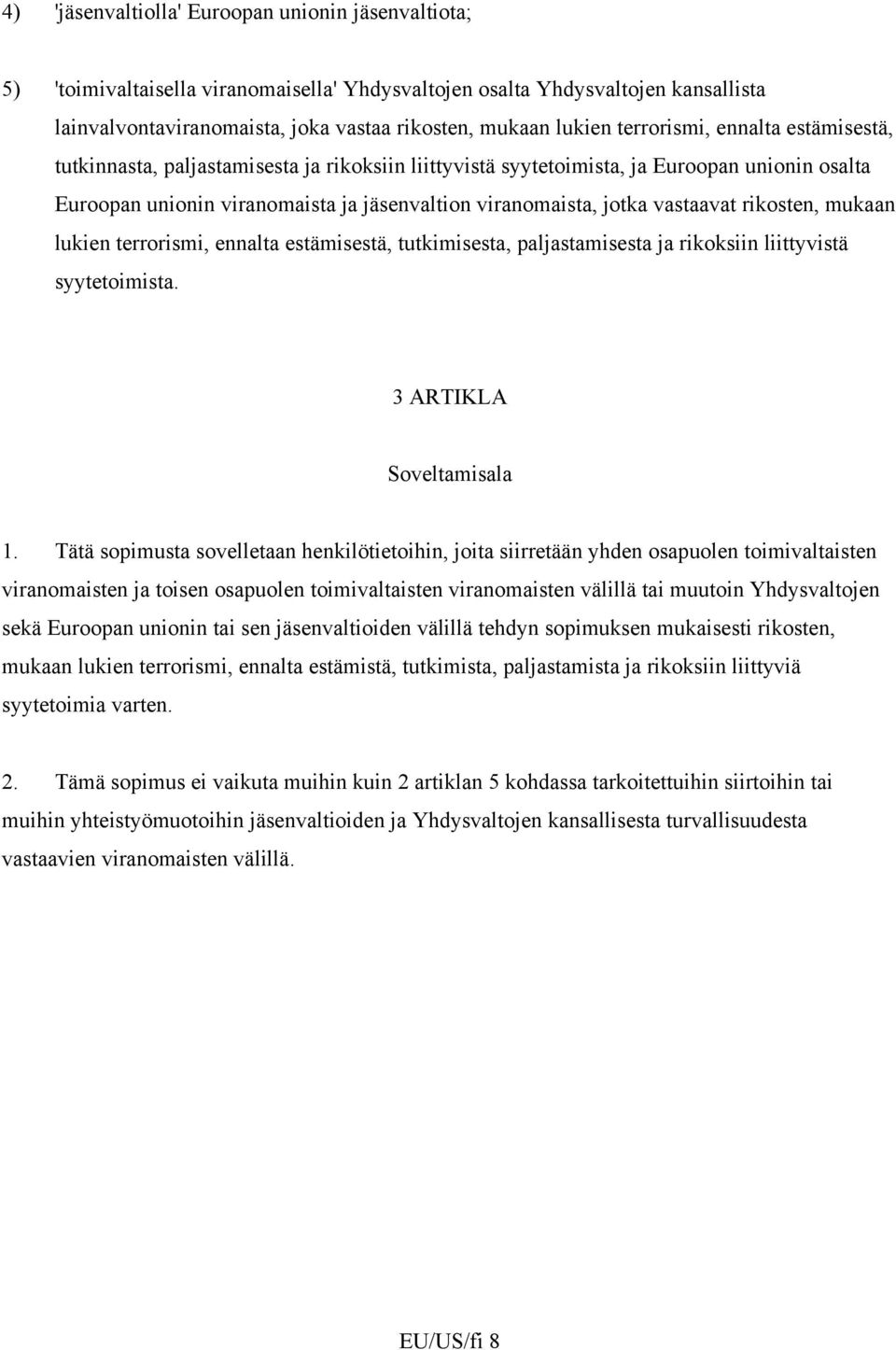 vastaavat rikosten, mukaan lukien terrorismi, ennalta estämisestä, tutkimisesta, paljastamisesta ja rikoksiin liittyvistä syytetoimista. 3 ARTIKLA Soveltamisala 1.