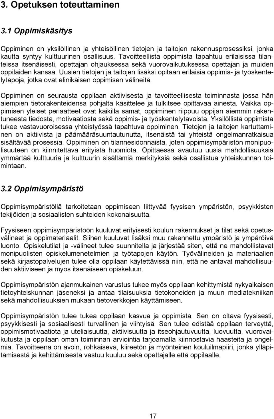 Uusien tietojen ja taitojen lisäksi opitaan erilaisia oppimis ja työskentelytapoja, jotka ovat elinikäisen oppimisen välineitä.