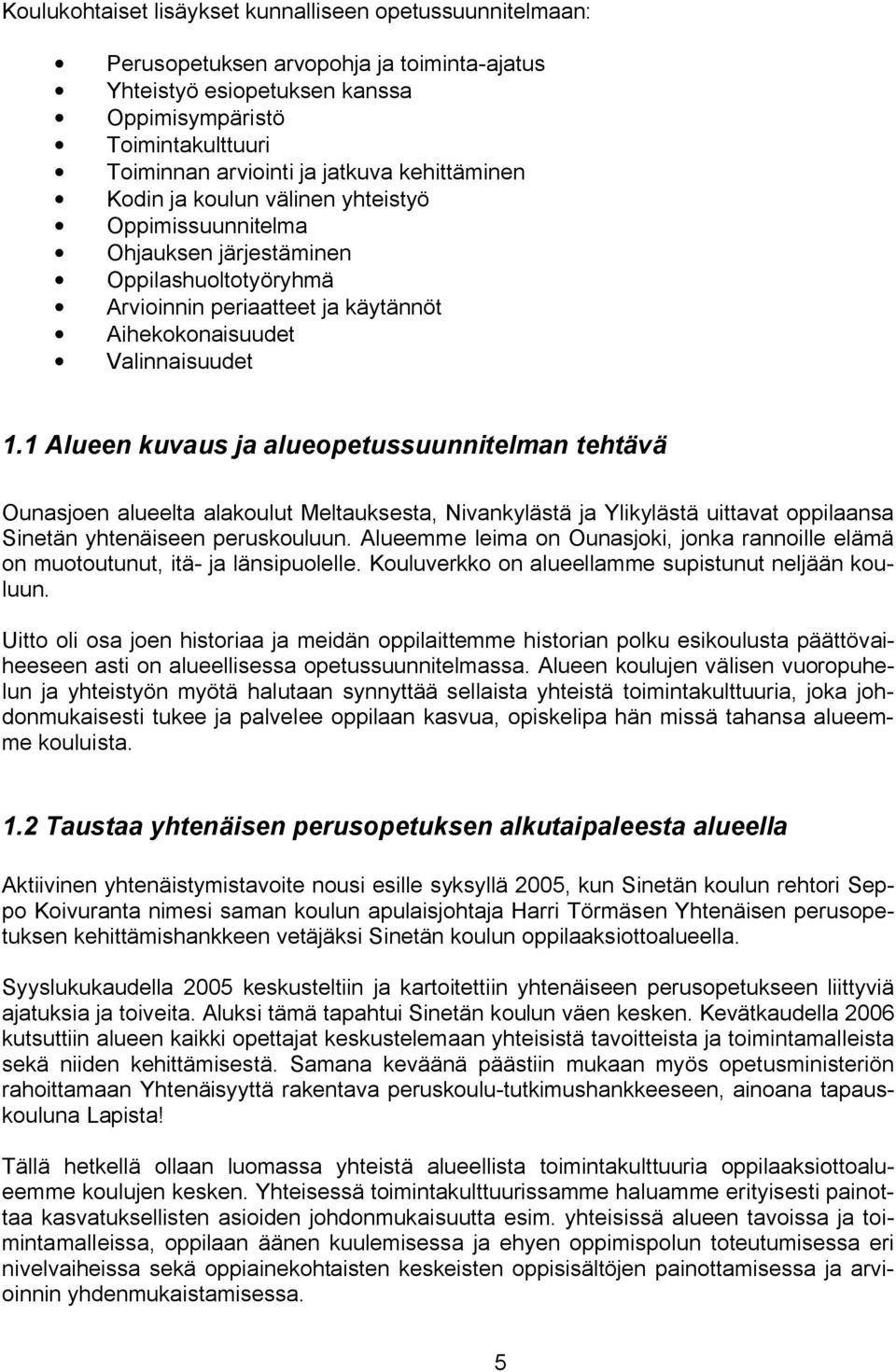 1 Alueen kuvaus ja alueopetussuunnitelman tehtävä Ounasjoen alueelta alakoulut Meltauksesta, Nivankylästä ja Ylikylästä uittavat oppilaansa Sinetän yhtenäiseen peruskouluun.