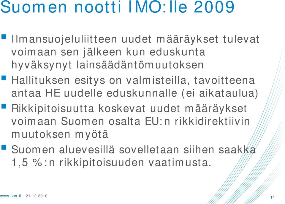 uudelle eduskunnalle (ei aikataulua) Rikkipitoisuutta koskevat uudet määräykset voimaan Suomen osalta