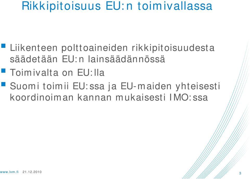 lainsäädännössä Toimivalta on EU:lla Suomi toimii