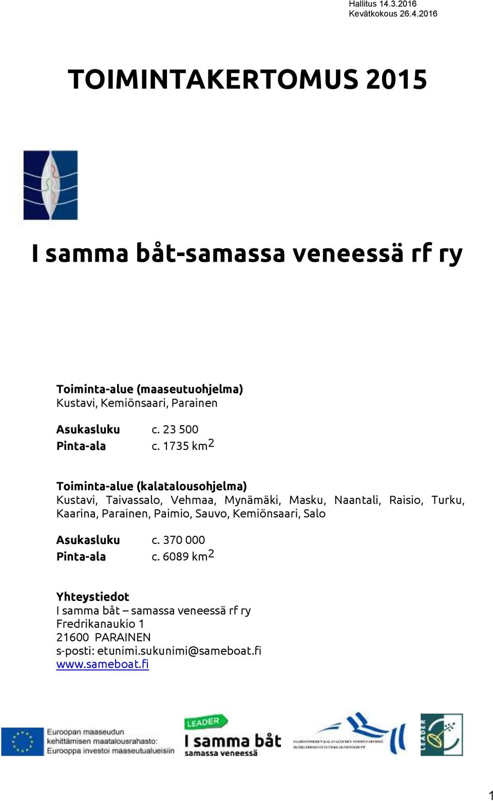 2016 TOIMINTAKERTOMUS 2015 I samma båt-samassa veneessä rf ry Toiminta-alue (maaseutuohjelma) Kustavi, Kemiönsaari, Parainen Asukasluku