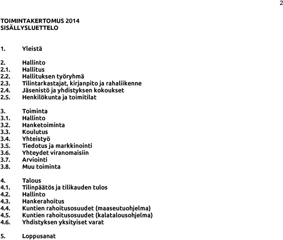 3. Koulutus 3.4. Yhteistyö 3.5. Tiedotus ja markkinointi 3.6. Yhteydet viranomaisiin 3.7. Arviointi 3.8. Muu toiminta 4. Talous 4.1.