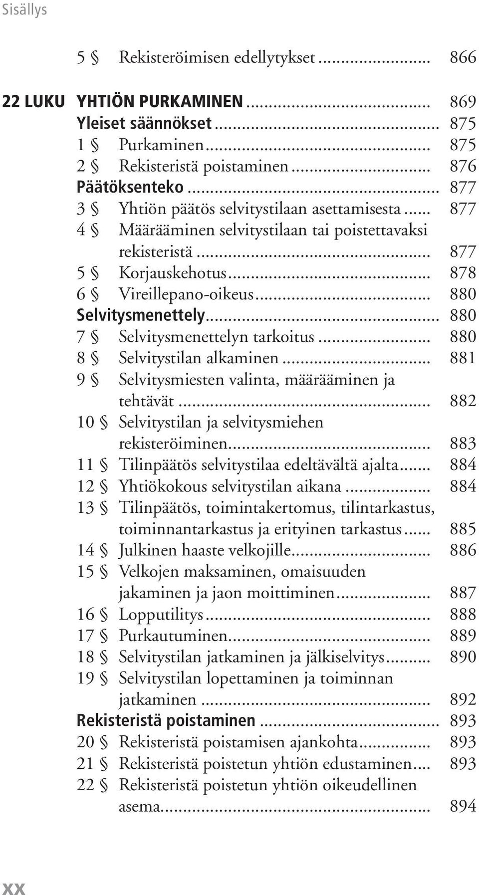 .. 880 7 Selvitysmenettelyn tarkoitus... 880 8 Selvitystilan alkaminen... 881 9 Selvitysmiesten valinta, määrääminen ja tehtävät... 882 10 Selvitystilan ja selvitysmiehen rekisteröiminen.