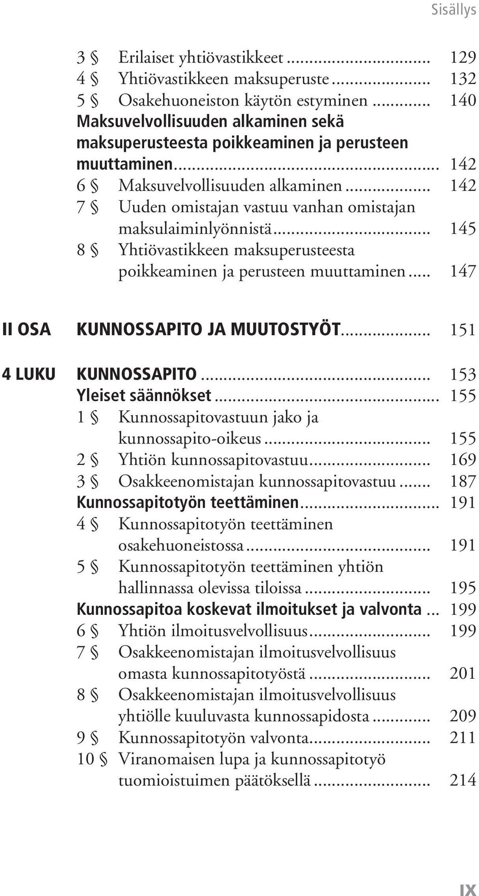 .. 142 7 Uuden omistajan vastuu vanhan omistajan maksulaiminlyönnistä... 145 8 Yhtiövastikkeen maksuperusteesta poikkeaminen ja perusteen muuttaminen... 147 Ii osa Kunnossapito ja muutostyöt.