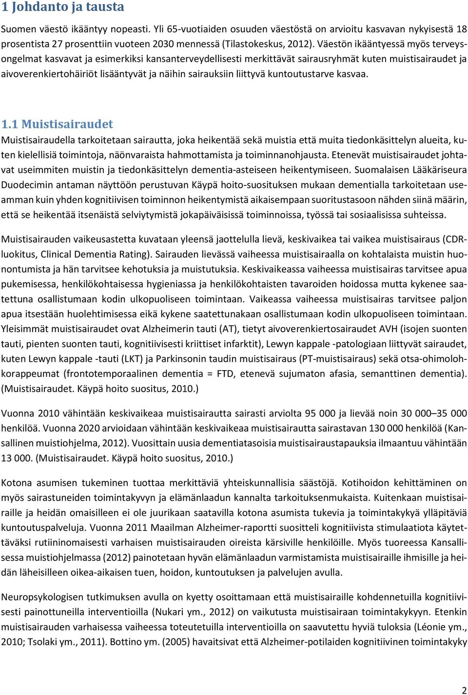 liittyvä kuntoutustarve kasvaa. 1.