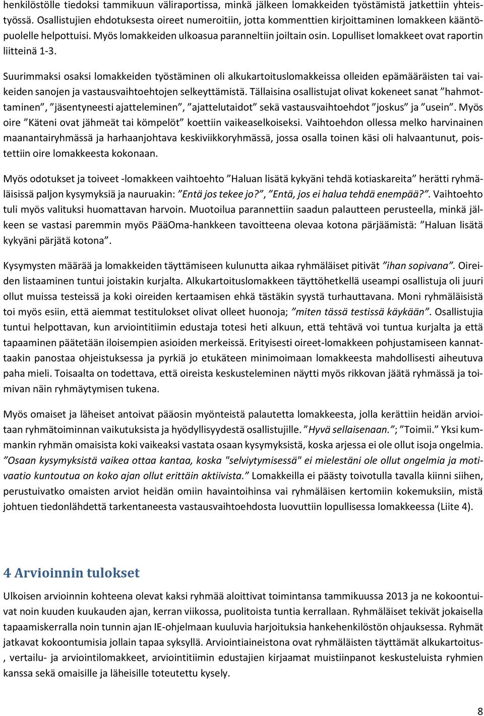 Lopulliset lomakkeet ovat raportin liitteinä 1-3.