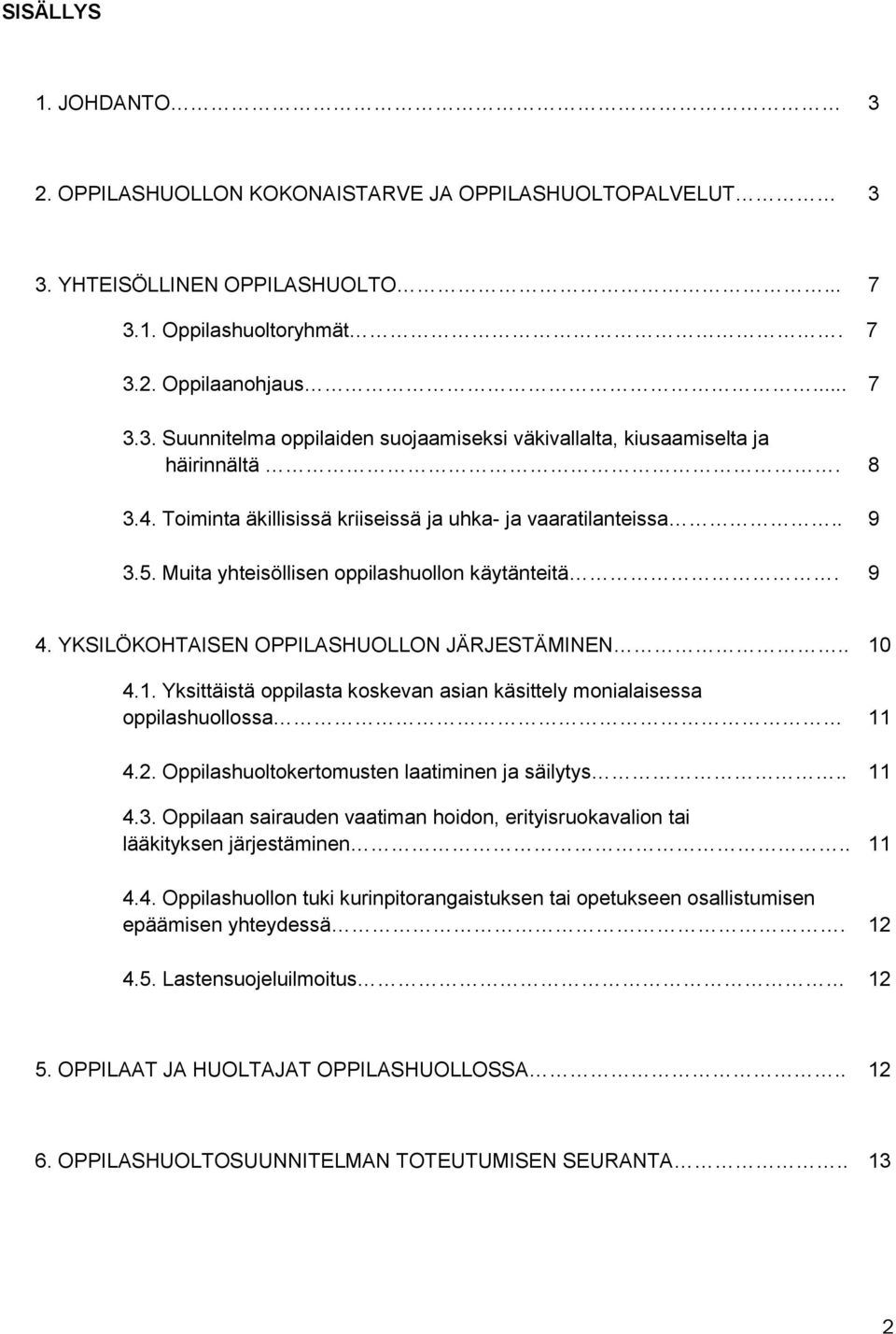 4.1. Yksittäistä ppilasta kskevan asian käsittely mnialaisessa ppilashullssa 11 4.2. Oppilashultkertmusten laatiminen ja säilytys.. 11 4.3.