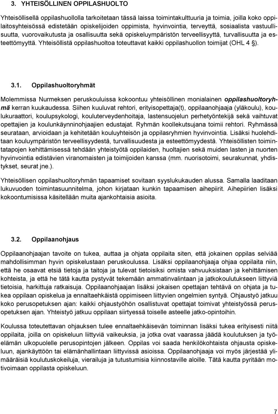 Yhteisöllistä ppilashulta tteuttavat kaikki ppilashulln timijat (OHL 4 ). 3.1. Oppilashultryhmät Mlemmissa Nurmeksen peruskuluissa kkntuu yhteisöllinen mnialainen ppilashultryhmä kerran kuukaudessa.