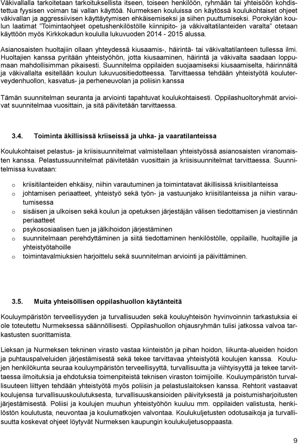 Prkylän kulun laatimat Timintahjeet petushenkilöstölle kiinnipit- ja väkivaltatilanteiden varalta tetaan käyttöön myös Kirkkkadun kululla lukuvuden 2014-2015 alussa.