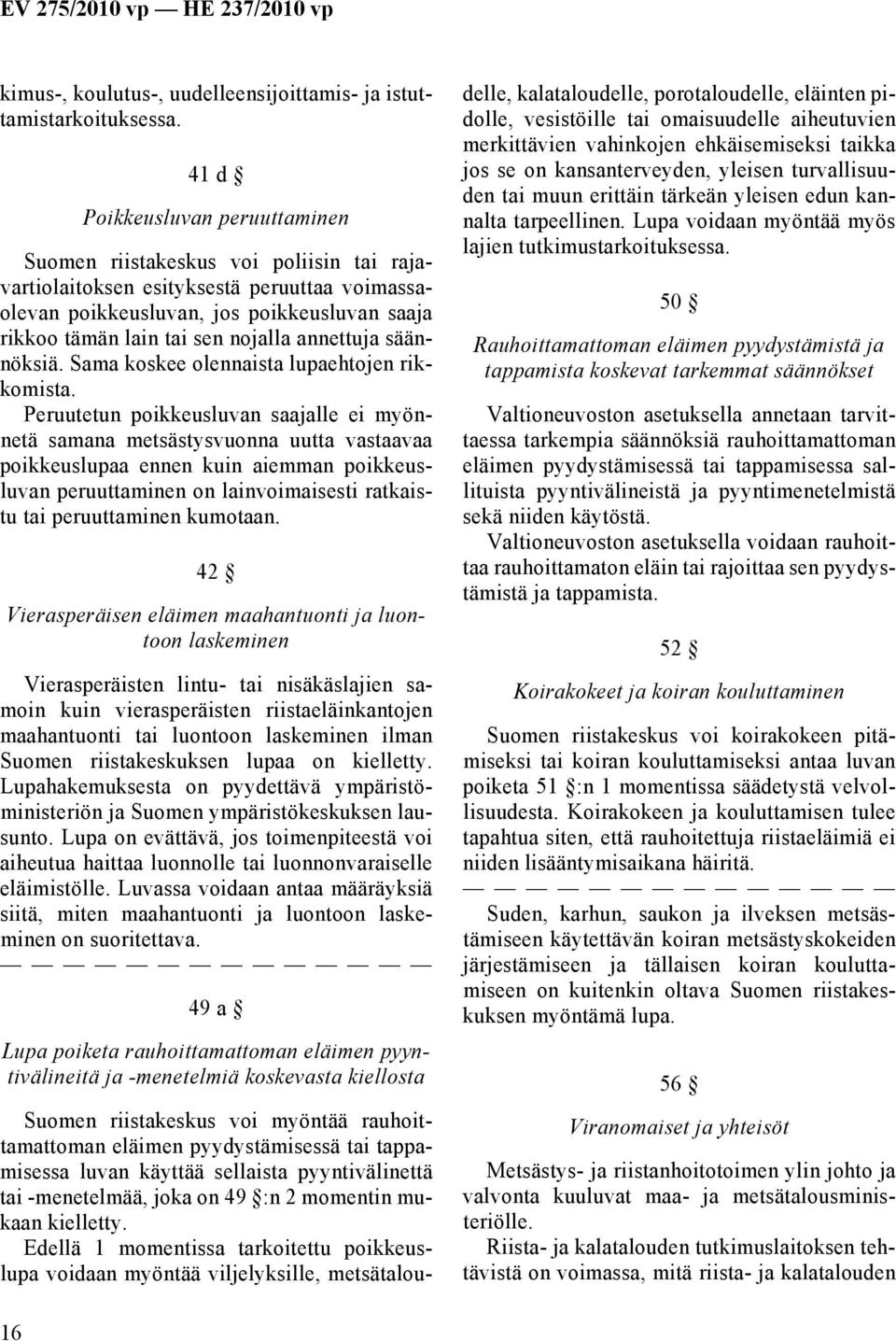 annettuja säännöksiä. Sama koskee olennaista lupaehtojen rikkomista.
