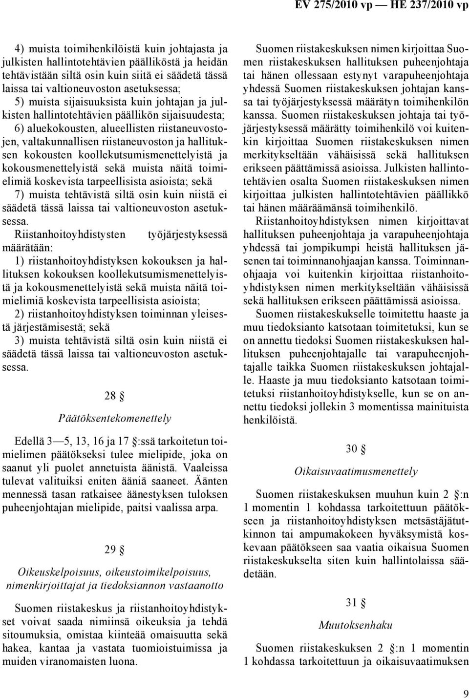 koollekutsumismenettelyistä ja kokousmenettelyistä sekä muista näitä toimielimiä koskevista tarpeellisista asioista; sekä 7) muista tehtävistä siltä osin kuin niistä ei säädetä tässä laissa tai