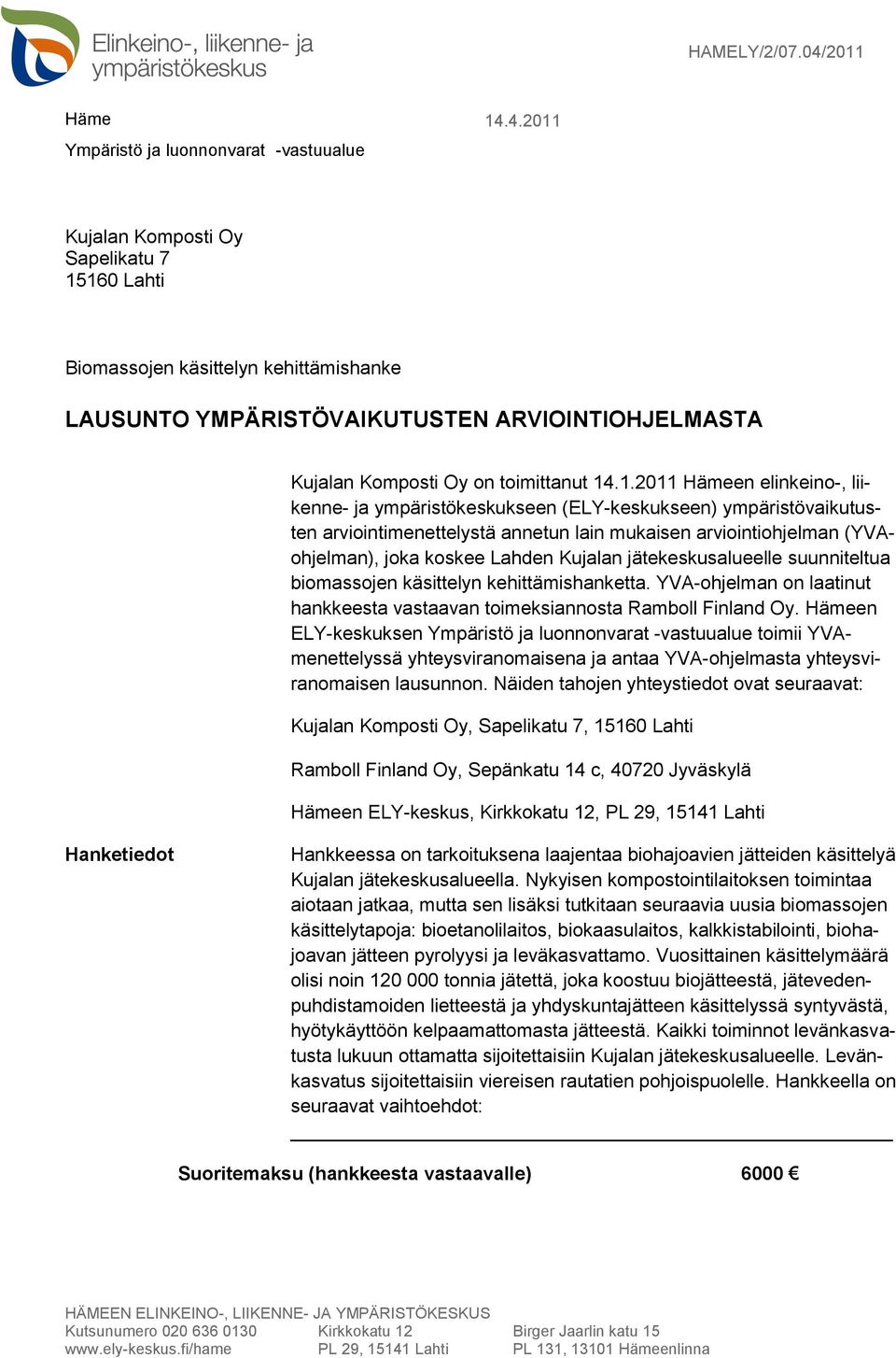 Kujalan jätekeskusalueelle suunniteltua biomassojen käsittelyn kehittämishanketta. YVA-ohjelman on laatinut hankkeesta vastaavan toimeksiannosta Ramboll Finland Oy.