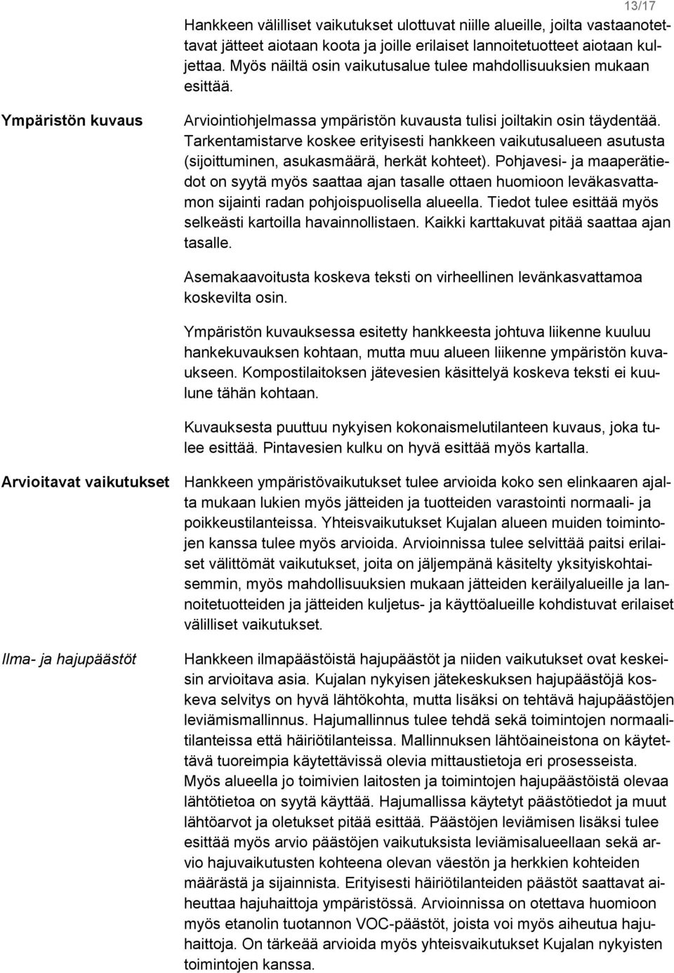 Tarkentamistarve koskee erityisesti hankkeen vaikutusalueen asutusta (sijoittuminen, asukasmäärä, herkät kohteet).