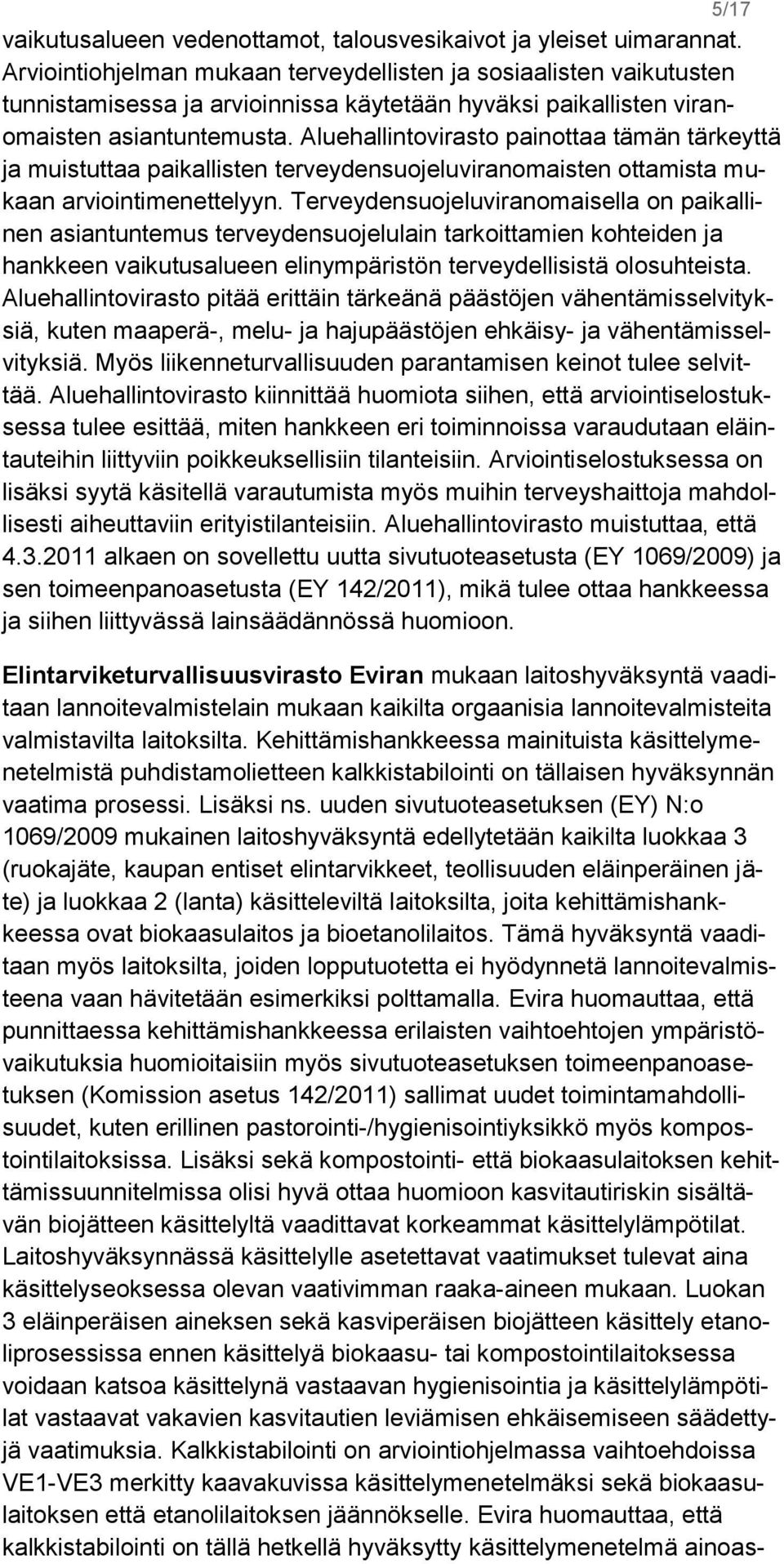 Aluehallintovirasto painottaa tämän tärkeyttä ja muistuttaa paikallisten terveydensuojeluviranomaisten ottamista mukaan arviointimenettelyyn.