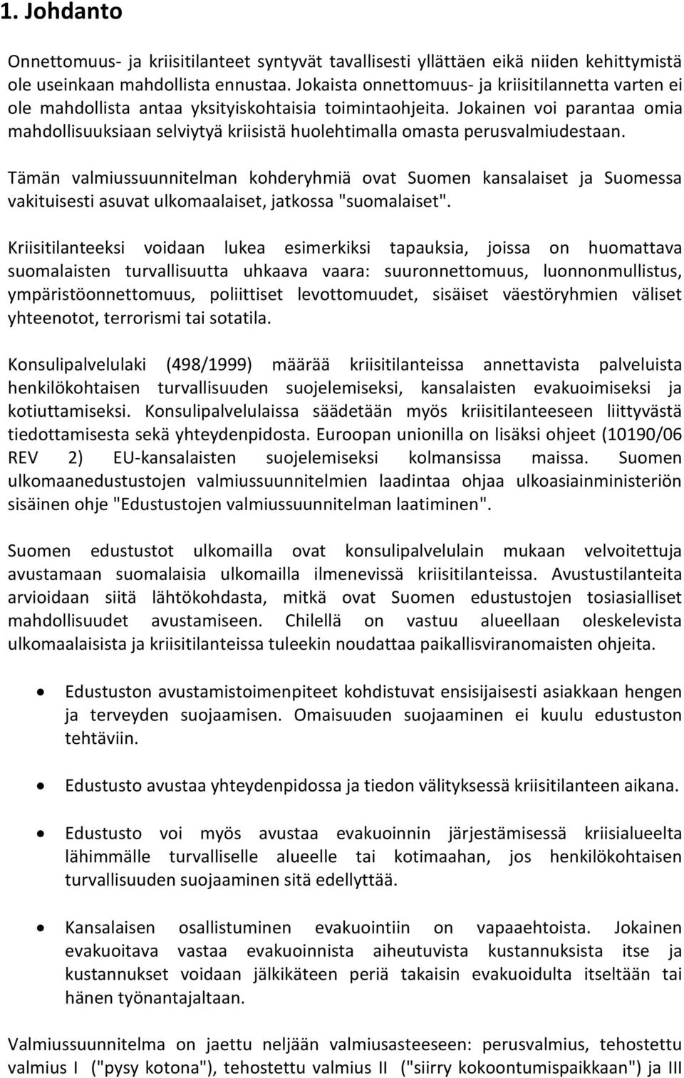 Jokainen voi parantaa omia mahdollisuuksiaan selviytyä kriisistä huolehtimalla omasta perusvalmiudestaan.