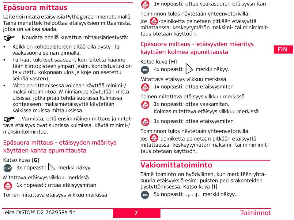 kohdistustuki on taivutettu kokonaan ulos ja koje on asetettu seinää vasten). Mittojen ottamisessa voidaan käyttää minimi-/ maksimitoimintoa.