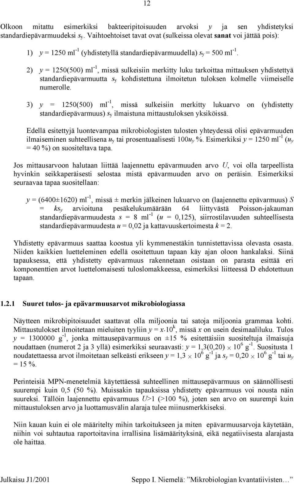 ) y 150(500) ml -1, missä slkeisiin merkitty lk tarkoittaa mittaksen yhdistettyä standardiepävarmtta s y kohdistettna ilmoitetn tloksen kolmelle viimeiselle nmerolle.