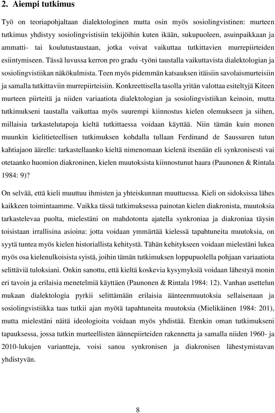 Tässä luvussa kerron pro gradu -työni taustalla vaikuttavista dialektologian ja sosiolingvistiikan näkökulmista.