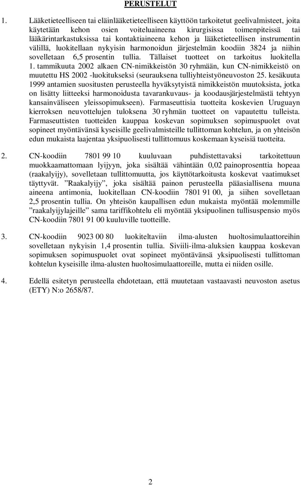 kontaktiaineena kehon ja lääketieteellisen instrumentin välillä, luokitellaan nykyisin harmonoidun järjestelmän koodiin 3824 ja niihin sovelletaan 6,5 prosentin tullia.