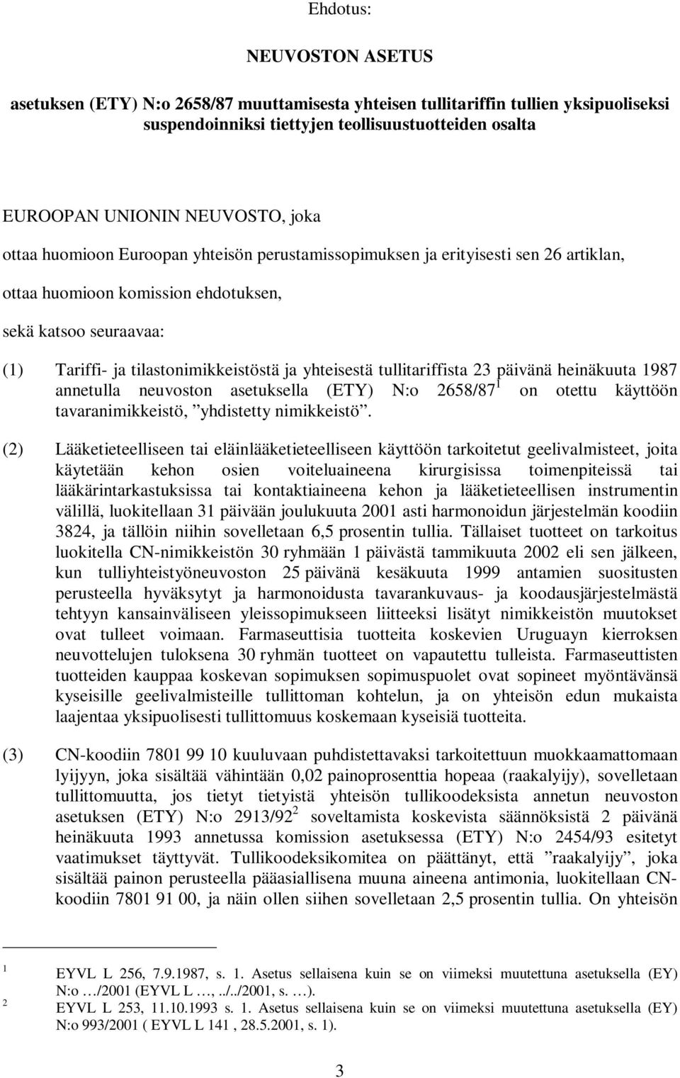 tullitariffista 23 päivänä heinäkuuta 1987 annetulla neuvoston asetuksella (ETY) N:o 2658/87 1 on otettu käyttöön tavaranimikkeistö, yhdistetty nimikkeistö.