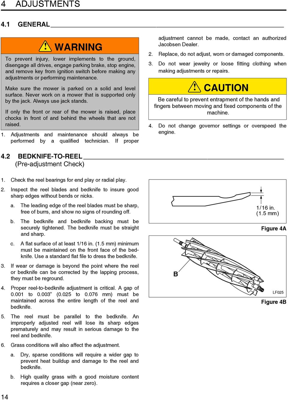 performing maintenance. Make sure the mower is parked on a solid and level surface. Never work on a mower that is supported only by the jack. Always use jack stands.