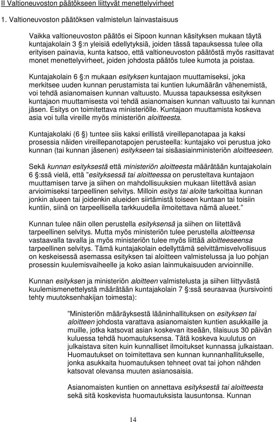 olla erityisen painavia, kunta katsoo, että valtioneuvoston päätöstä myös rasittavat monet menettelyvirheet, joiden johdosta päätös tulee kumota ja poistaa.
