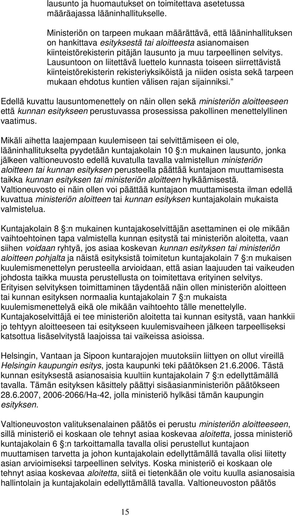 Lausuntoon on liitettävä luettelo kunnasta toiseen siirrettävistä kiinteistörekisterin rekisteriyksiköistä ja niiden osista sekä tarpeen mukaan ehdotus kuntien välisen rajan sijainniksi.