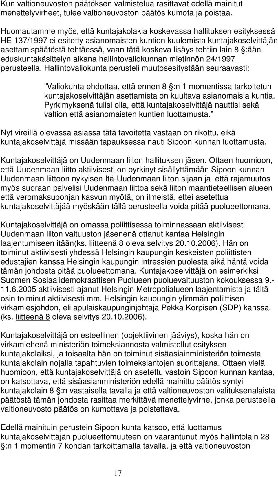 lisäys tehtiin lain 8 :ään eduskuntakäsittelyn aikana hallintovaliokunnan mietinnön 24/1997 perusteella.