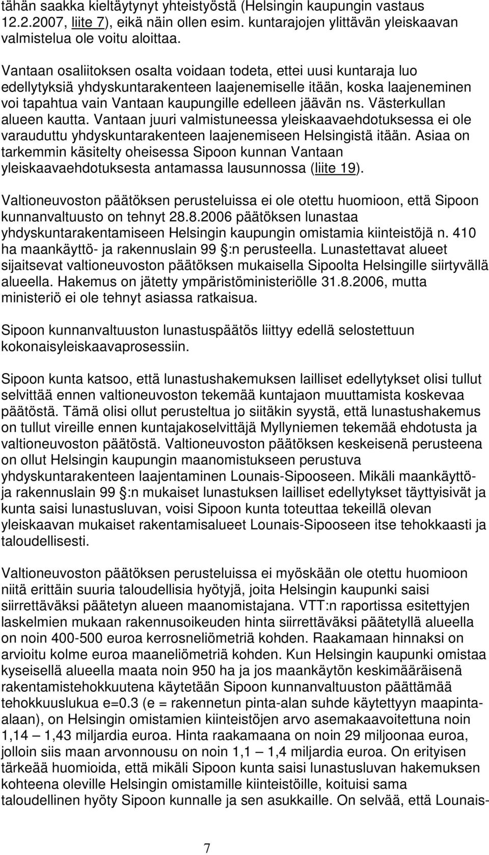 Västerkullan alueen kautta. Vantaan juuri valmistuneessa yleiskaavaehdotuksessa ei ole varauduttu yhdyskuntarakenteen laajenemiseen Helsingistä itään.
