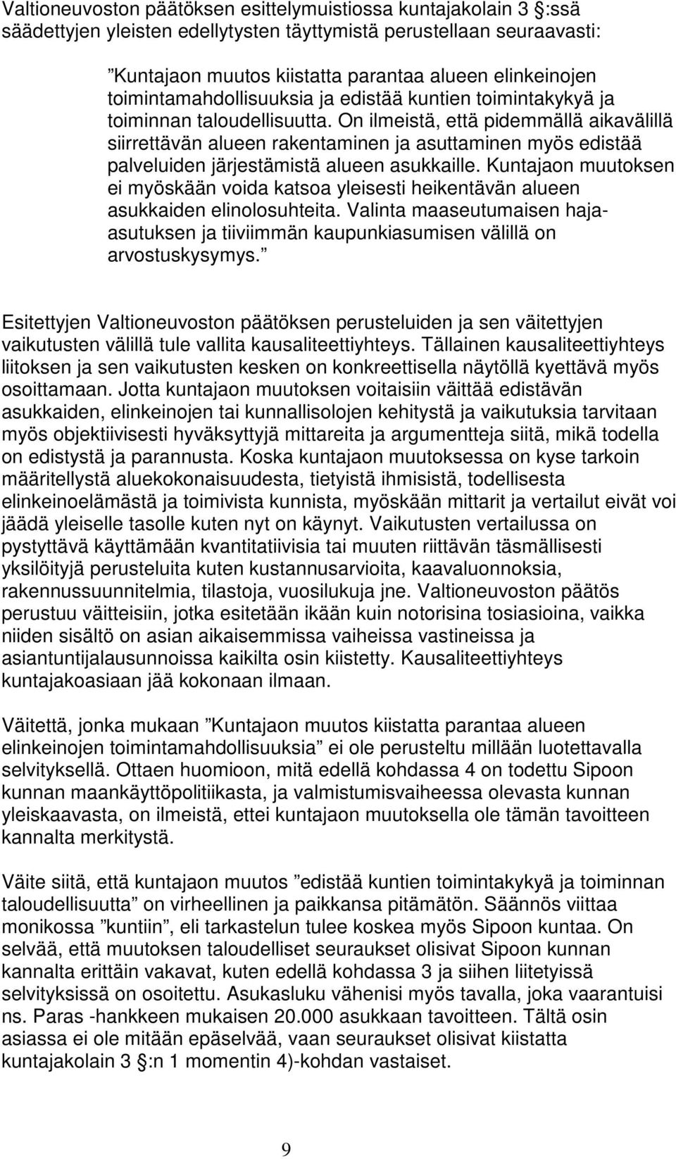 On ilmeistä, että pidemmällä aikavälillä siirrettävän alueen rakentaminen ja asuttaminen myös edistää palveluiden järjestämistä alueen asukkaille.