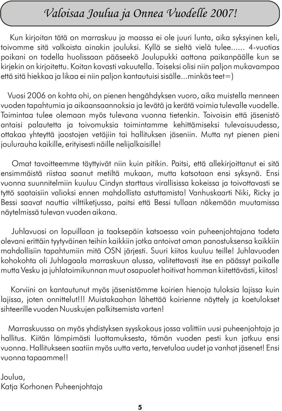 Toiseksi olisi niin paljon mukavampaa että sitä hiekkaa ja likaa ei niin paljon kantautuisi sisälle.