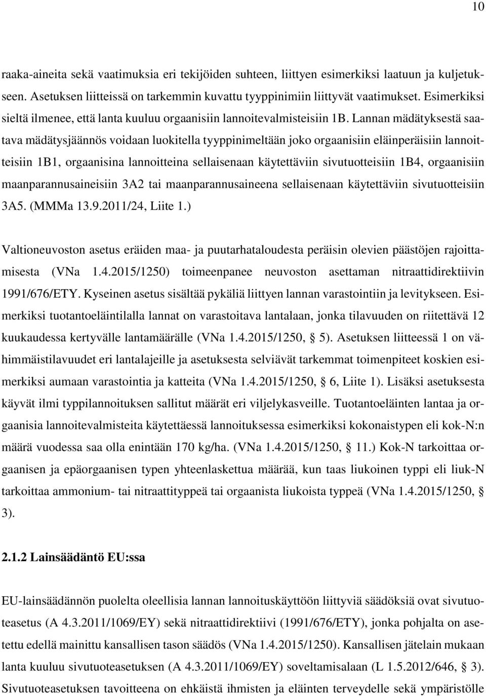 Lannan mädätyksestä saatava mädätysjäännös voidaan luokitella tyyppinimeltään joko orgaanisiin eläinperäisiin lannoitteisiin 1B1, orgaanisina lannoitteina sellaisenaan käytettäviin sivutuotteisiin