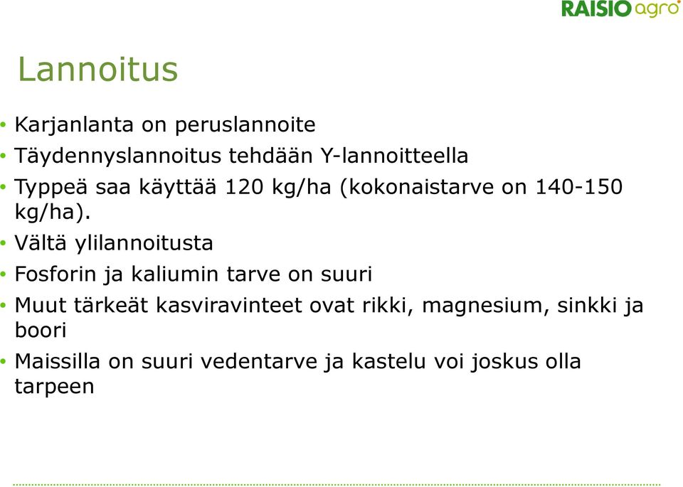 Vältä ylilannoitusta Fosforin ja kaliumin tarve on suuri Muut tärkeät