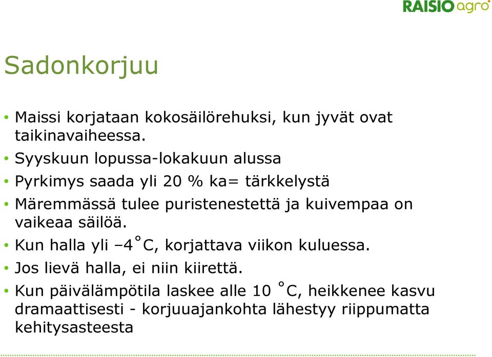 ja kuivempaa on vaikeaa säilöä. Kun halla yli 4 C, korjattava viikon kuluessa.