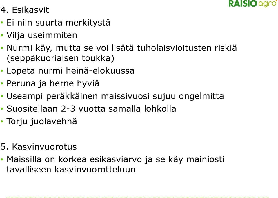 hyviä Useampi peräkkäinen maissivuosi sujuu ongelmitta Suositellaan 2-3 vuotta samalla lohkolla