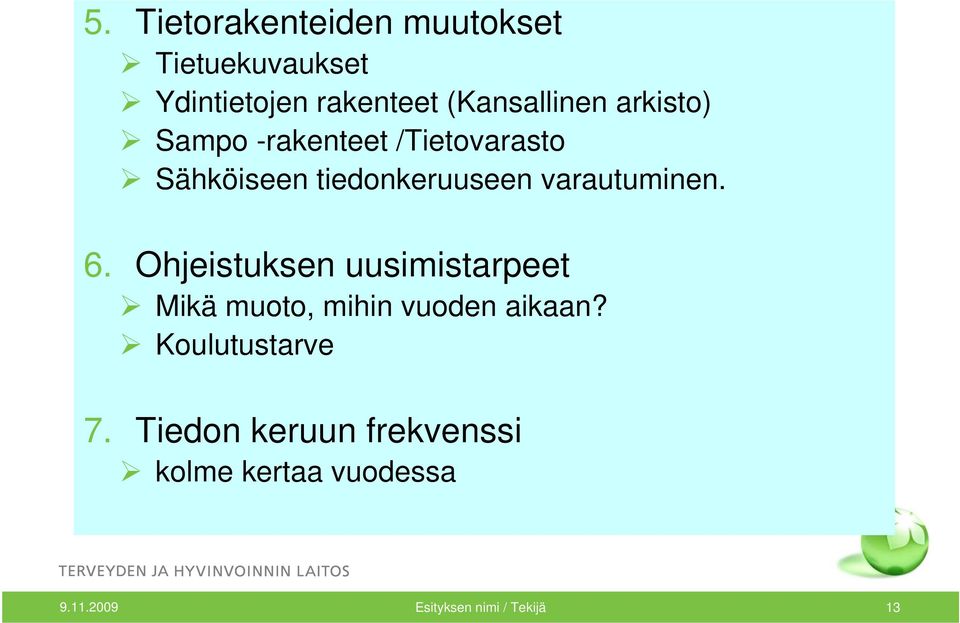 6. Ohjeistuksen uusimistarpeet Mikä muoto, mihin vuoden aikaan? Koulutustarve 7.