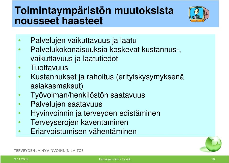 rahoitus (erityiskysymyksenä asiakasmaksut) Työvoiman/henkilöstön saatavuus Palvelujen saatavuus