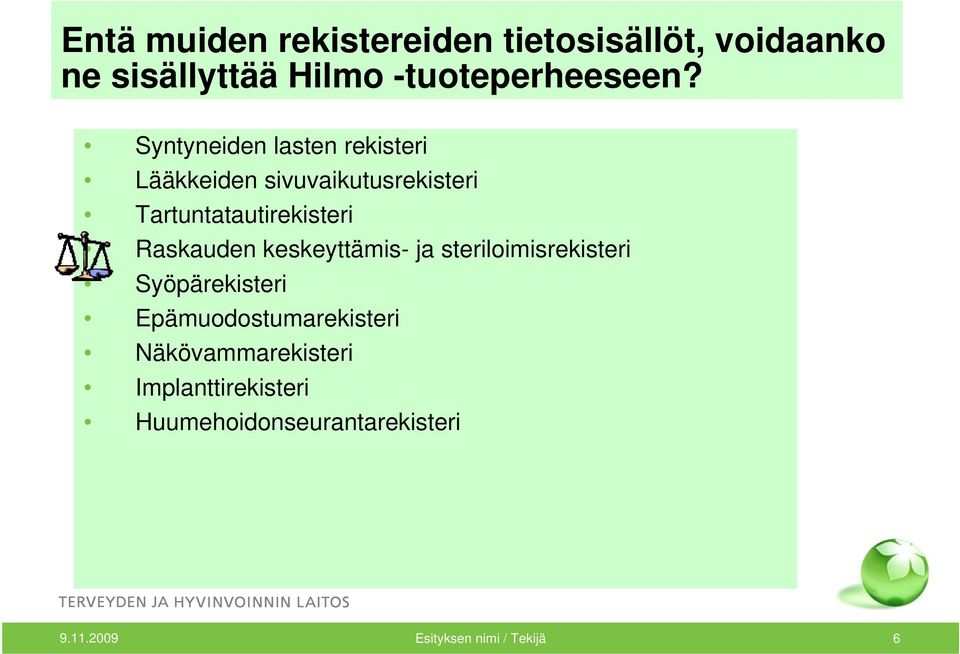 Raskauden keskeyttämis- ja steriloimisrekisteri Syöpärekisteri Epämuodostumarekisteri