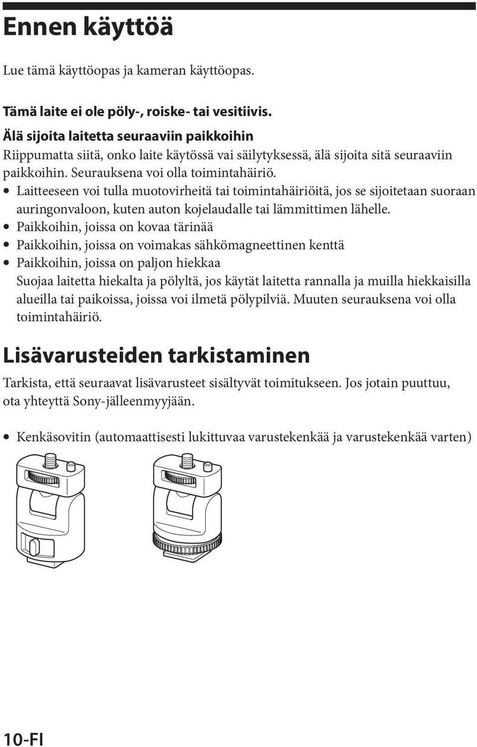 ˎˎLaitteeseen voi tulla muotovirheitä tai toimintahäiriöitä, jos se sijoitetaan suoraan auringonvaloon, kuten auton kojelaudalle tai lämmittimen lähelle.