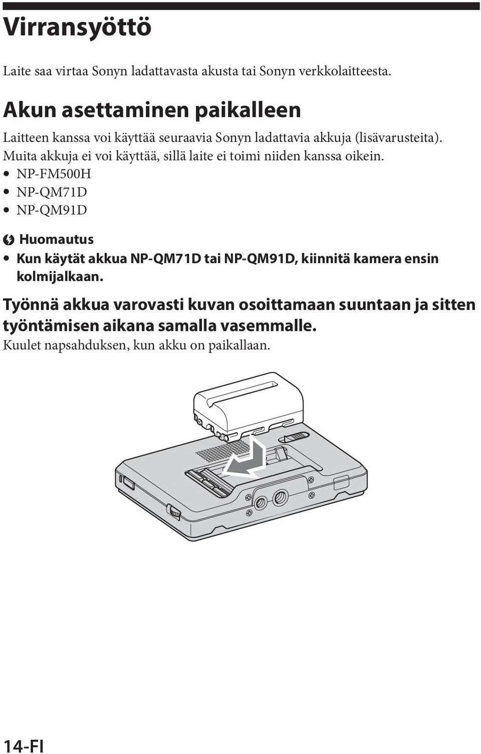 Muita akkuja ei voi käyttää, sillä laite ei toimi niiden kanssa oikein.