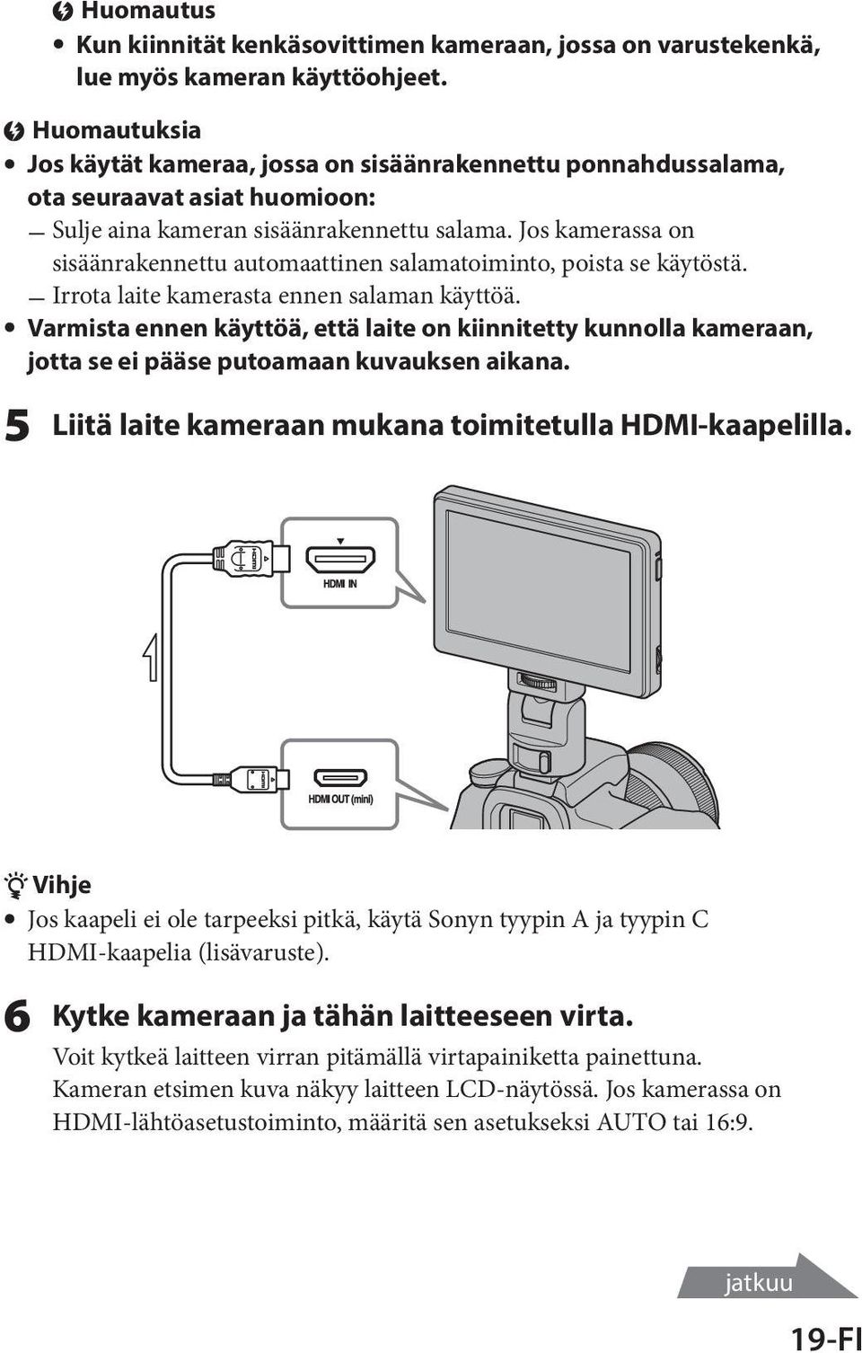Jos kamerassa on sisäänrakennettu automaattinen salamatoiminto, poista se käytöstä. ˋˋIrrota laite kamerasta ennen salaman käyttöä.