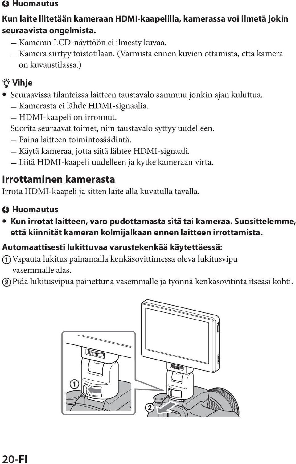ˋˋHDMI-kaapeli on irronnut. Suorita seuraavat toimet, niin taustavalo syttyy uudelleen. ˋˋPaina laitteen toimintosäädintä. ˋˋKäytä kameraa, jotta siitä lähtee HDMI-signaali.