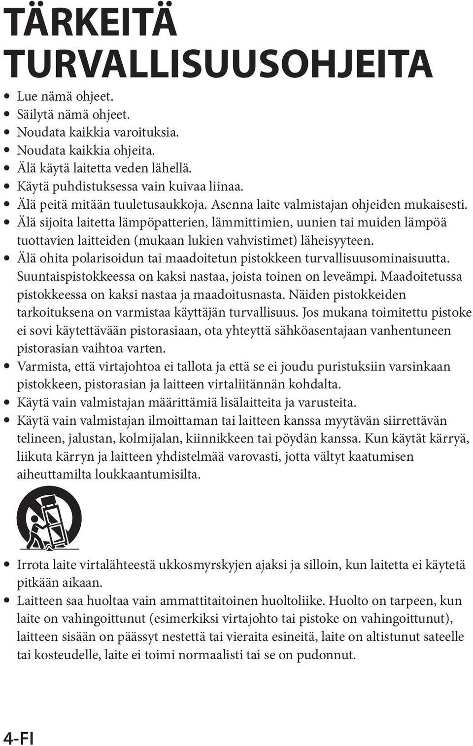 ˎˎÄlä sijoita laitetta lämpöpatterien, lämmittimien, uunien tai muiden lämpöä tuottavien laitteiden (mukaan lukien vahvistimet) läheisyyteen.
