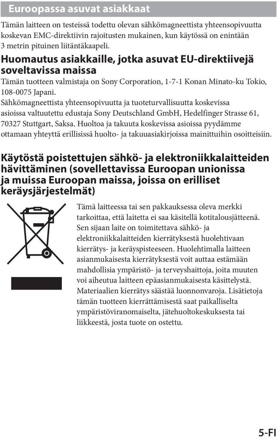 Sähkömagneettista yhteensopivuutta ja tuoteturvallisuutta koskevissa asioissa valtuutettu edustaja Sony Deutschland GmbH, Hedelfinger Strasse 61, 70327 Stuttgart, Saksa.