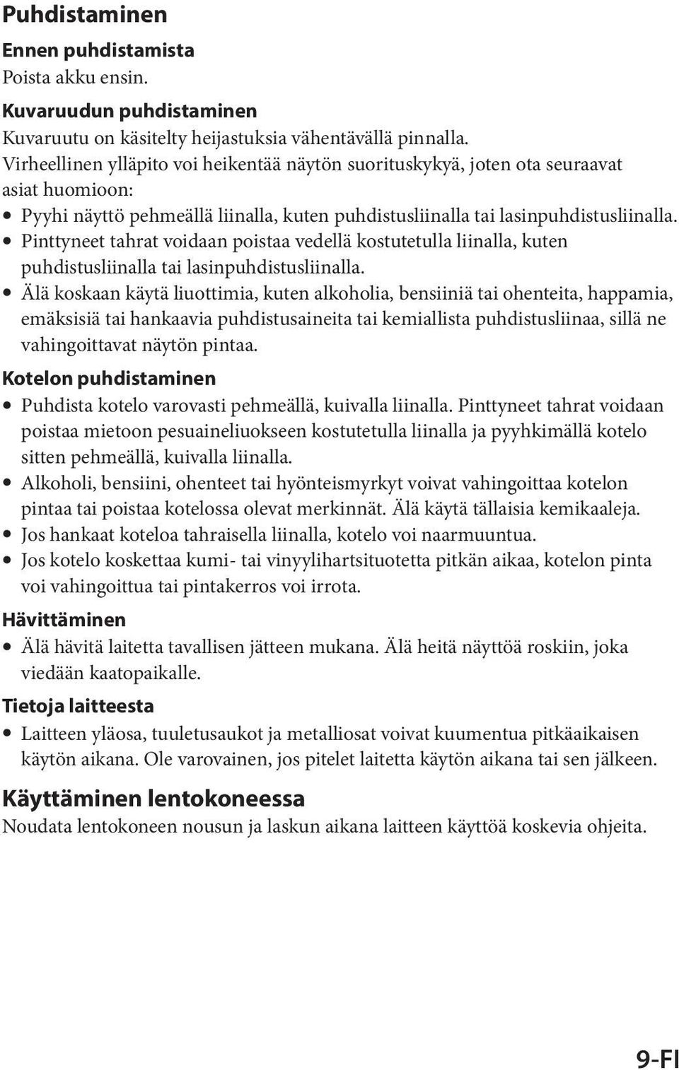 ˎˎPinttyneet tahrat voidaan poistaa vedellä kostutetulla liinalla, kuten puhdistusliinalla tai lasinpuhdistusliinalla.