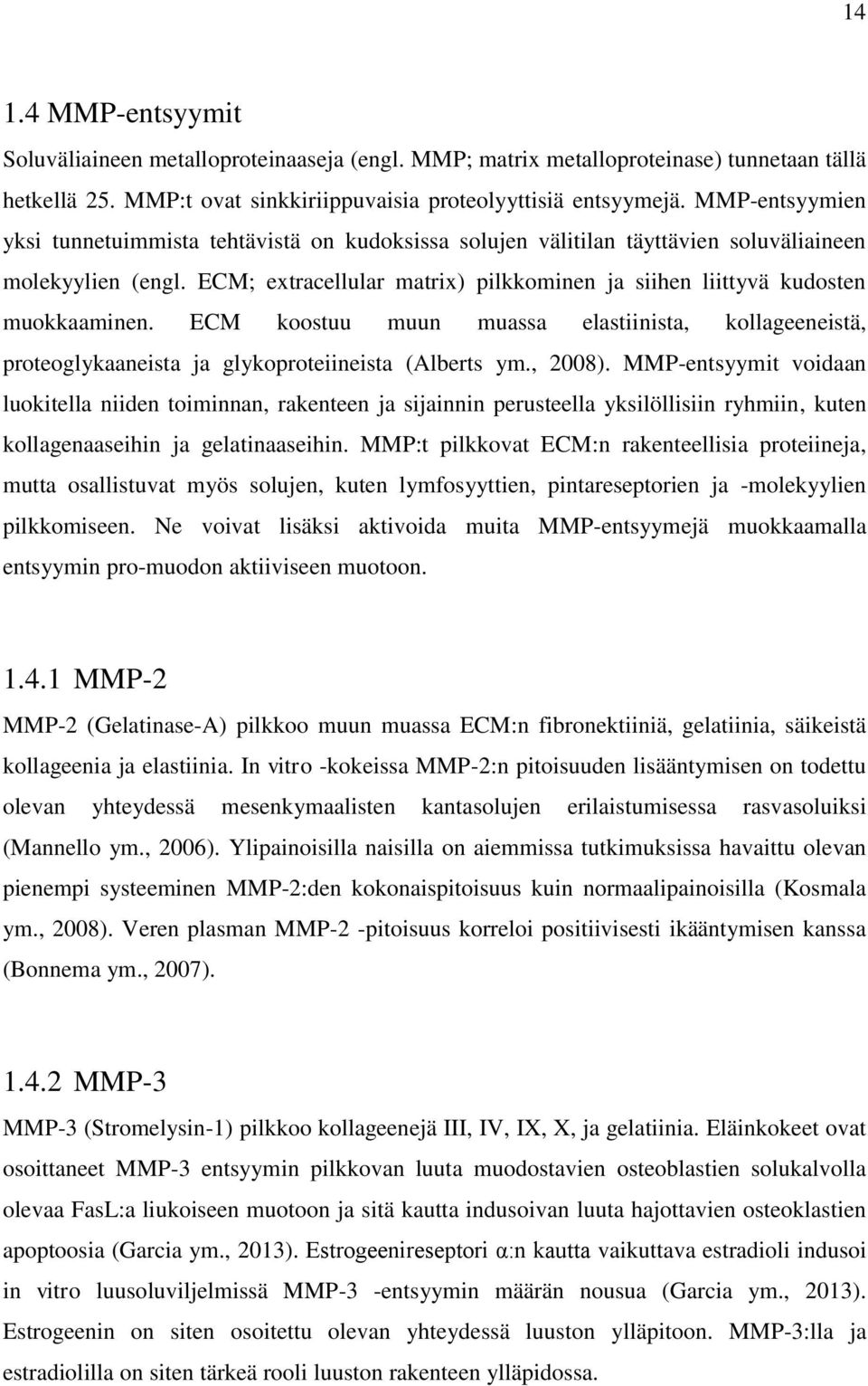 ECM; extracellular matrix) pilkkominen ja siihen liittyvä kudosten muokkaaminen. ECM koostuu muun muassa elastiinista, kollageeneistä, proteoglykaaneista ja glykoproteiineista (Alberts ym., 2008).